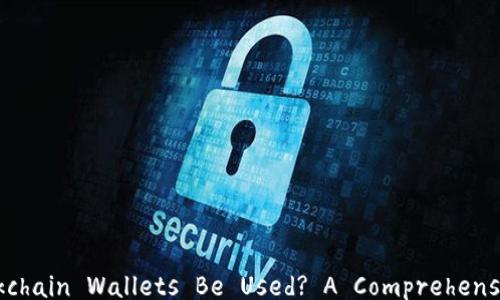 
Can Blockchain Wallets Be Used? A Comprehensive Guide